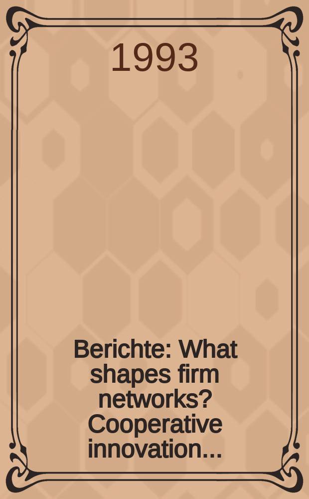 Berichte : What shapes firm networks? Cooperative innovation...