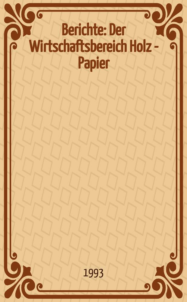 Berichte : Der Wirtschaftsbereich Holz - Papier