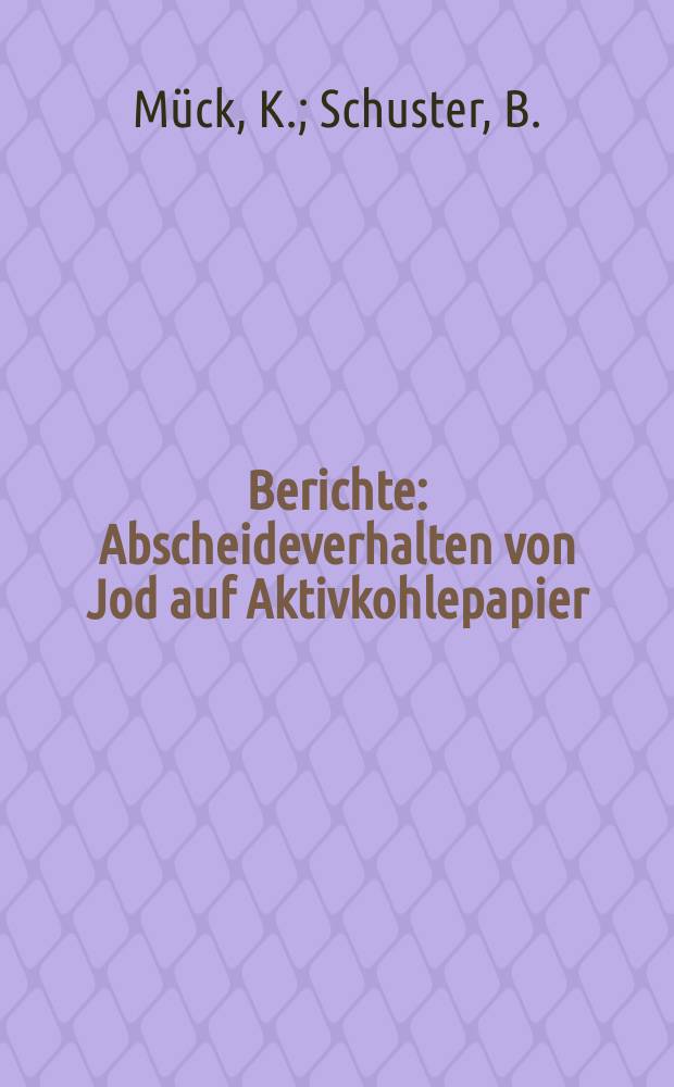 Berichte : Abscheideverhalten von Jod auf Aktivkohlepapier
