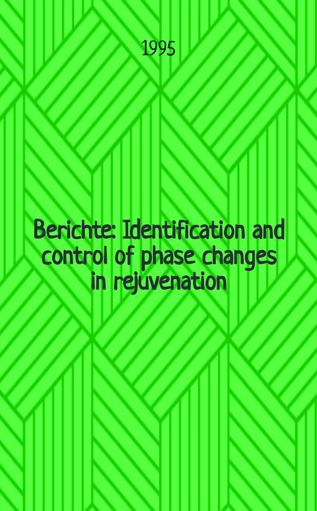 Berichte : Identification and control of phase changes in rejuvenation