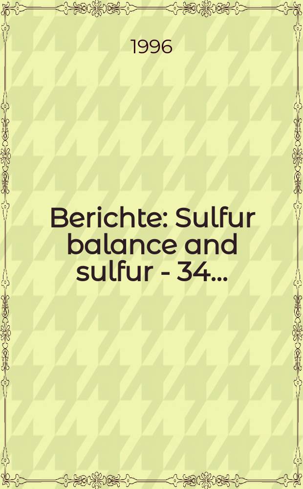 Berichte : Sulfur balance and sulfur - 34...
