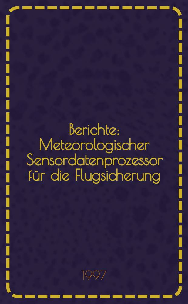 Berichte : Meteorologischer Sensordatenprozessor für die Flugsicherung