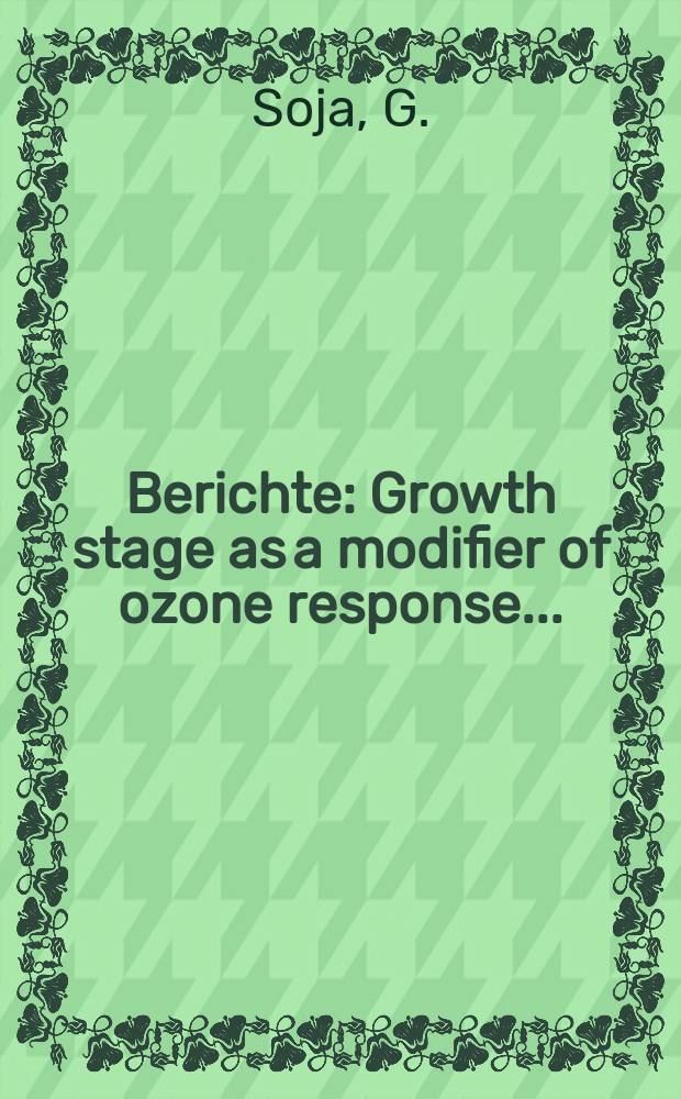 Berichte : Growth stage as a modifier of ozone response...