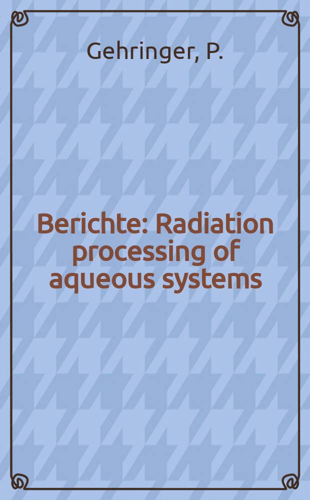 Berichte : Radiation processing of aqueous systems