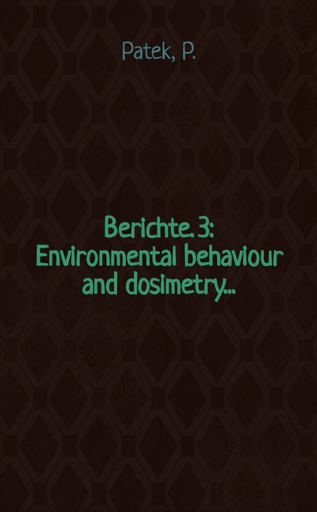 Berichte. 3 : Environmental behaviour and dosimetry...