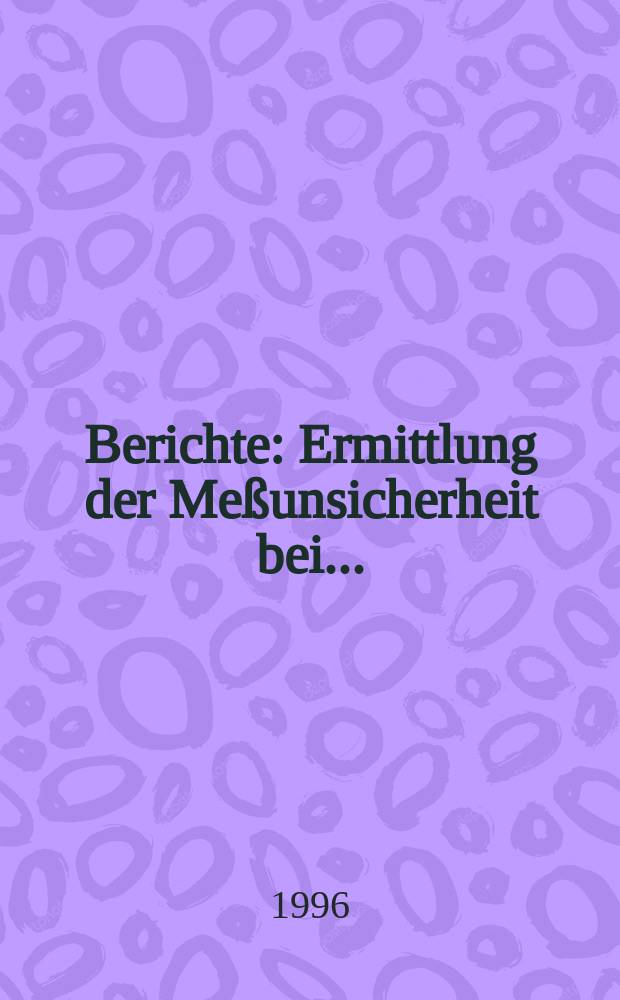 Berichte : Ermittlung der Meßunsicherheit bei...