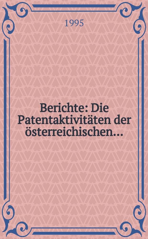 Berichte : Die Patentaktivitäten der österreichischen ...