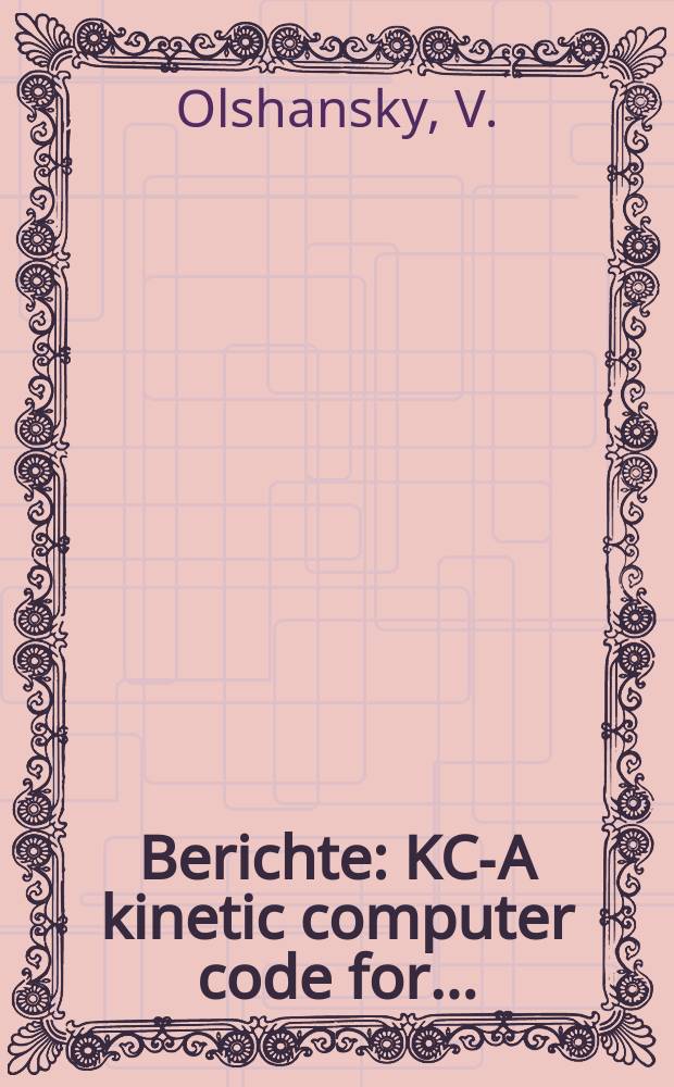 Berichte : KC-A kinetic computer code for...