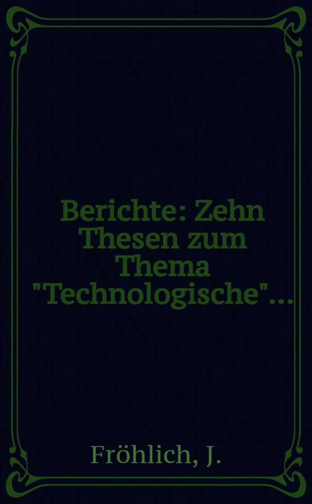 Berichte : Zehn Thesen zum Thema "Technologische"...