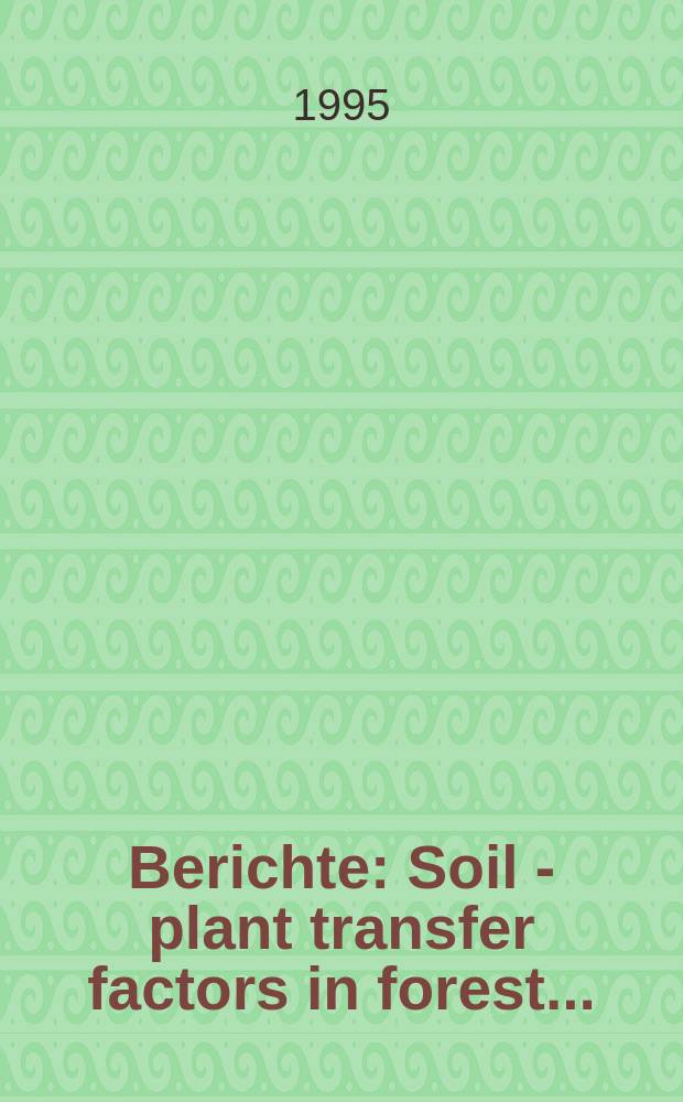 Berichte : Soil - plant transfer factors in forest...