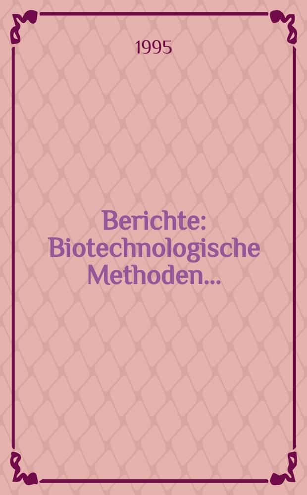Berichte : Biotechnologische Methoden...