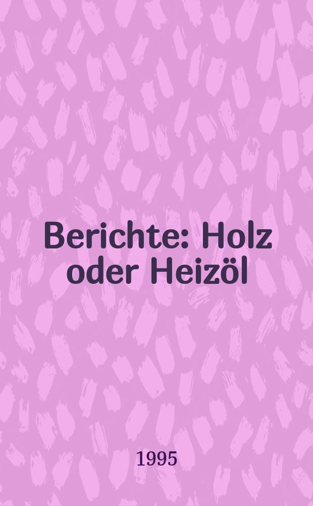 Berichte : Holz oder Heizöl