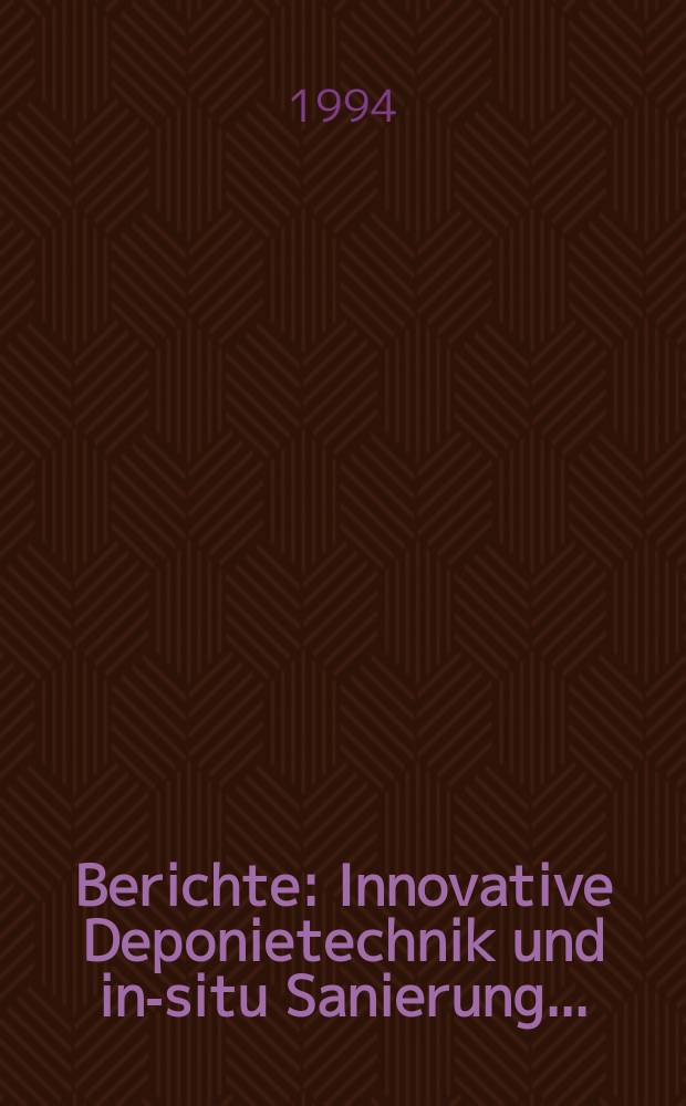 Berichte : Innovative Deponietechnik und in-situ Sanierung...