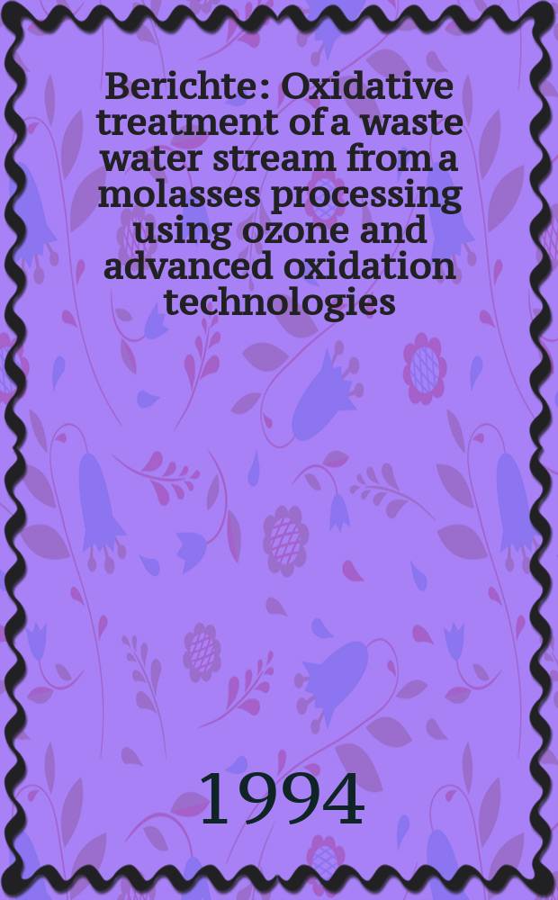 Berichte : Oxidative treatment of a waste water stream from a molasses processing using ozone and advanced oxidation technologies