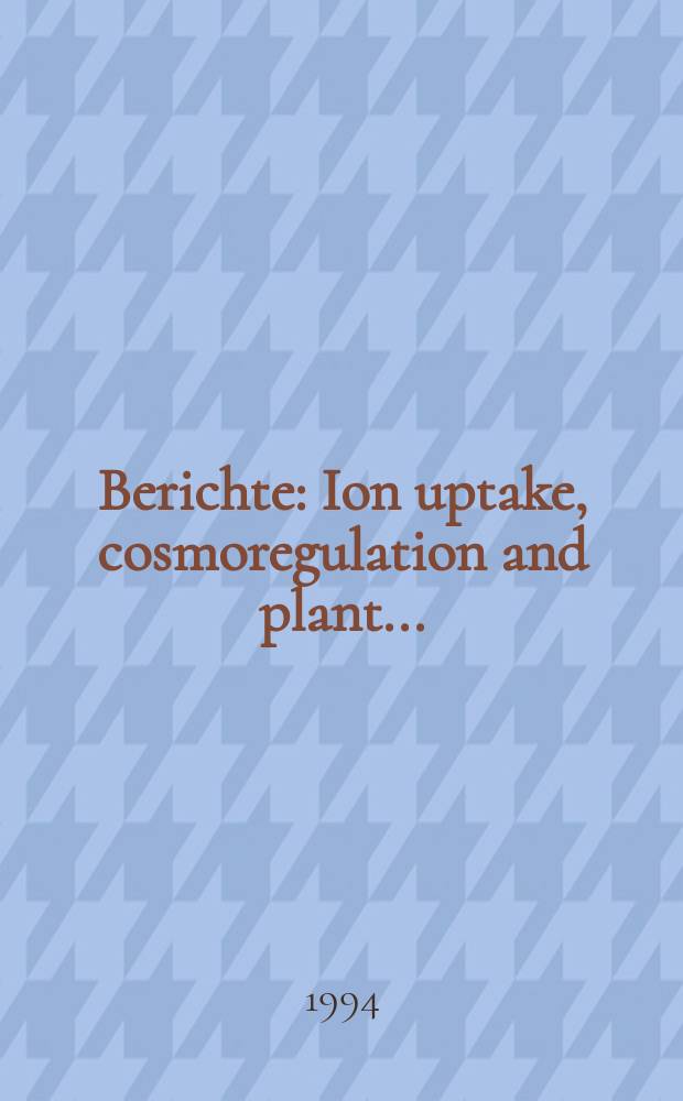 Berichte : Ion uptake, cosmoregulation and plant...