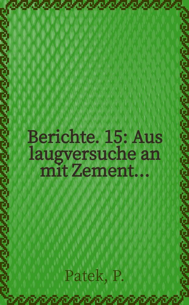 Berichte. 15 : Aus laugversuche an mit Zement...