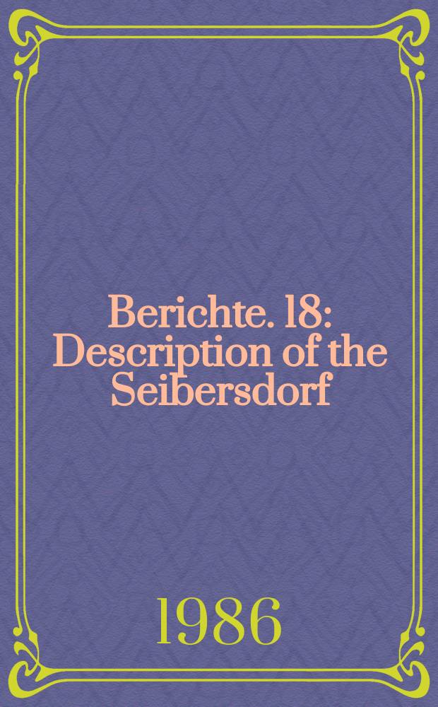 Berichte. 18 : Description of the Seibersdorf
