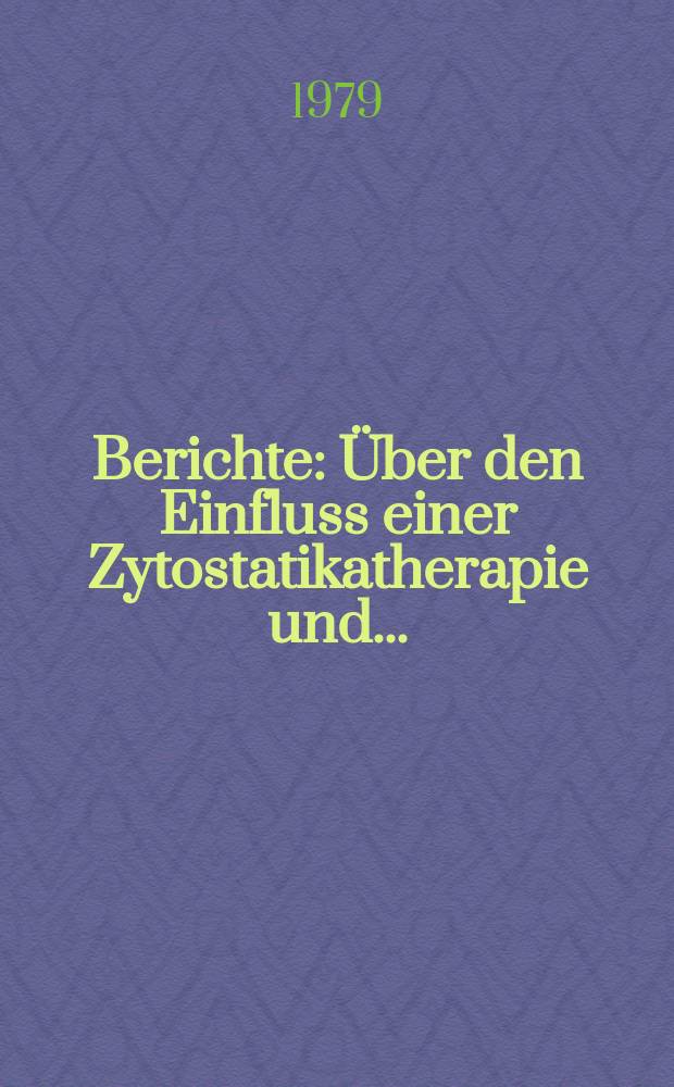 Berichte : Über den Einfluss einer Zytostatikatherapie und...