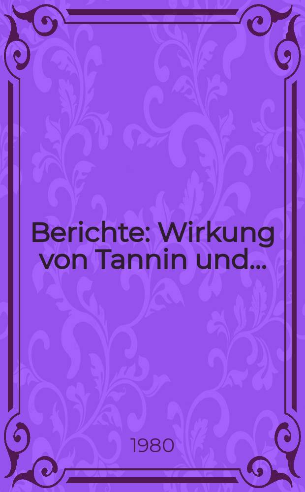 Berichte : Wirkung von Tannin und...