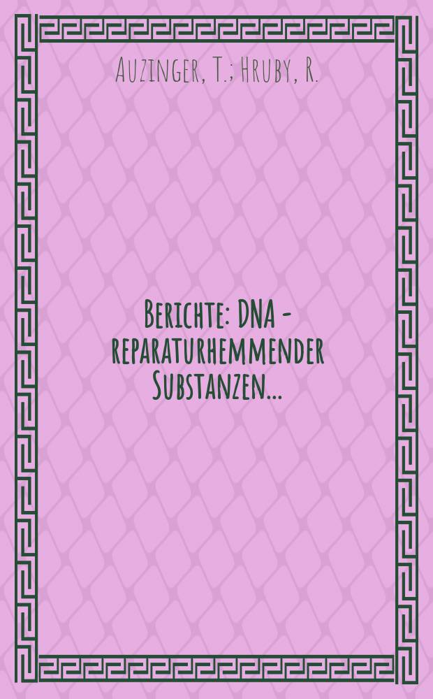 Berichte : DNA - reparaturhemmender Substanzen...