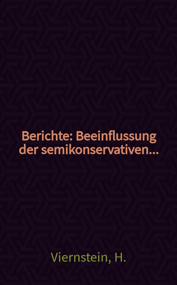 Berichte : Beeinflussung der semikonservativen...