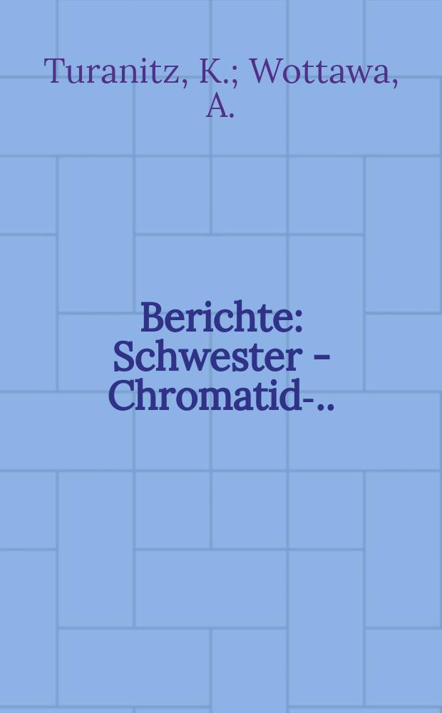 Berichte : Schwester - Chromatid - ...