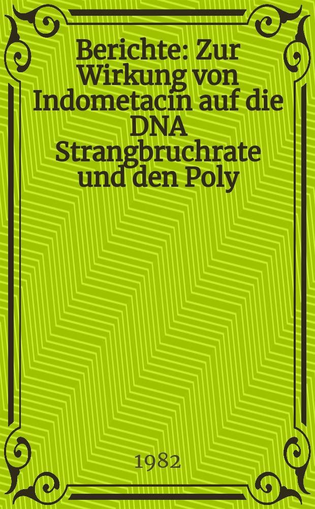 Berichte : Zur Wirkung von Indometacin auf die DNA Strangbruchrate und den Poly (ADP - Ribose) Metabolismus in Lymphozyten von Patienten mit chronischer Polyarthritis
