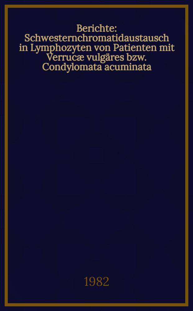Berichte : Schwesternchromatidaustausch in Lymphozyten von Patienten mit Verrucæ vulgäres bzw. Condylomata acuminata