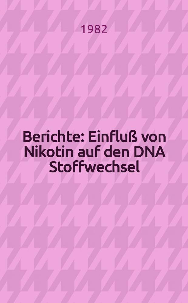 Berichte : Einfluß von Nikotin auf den DNA Stoffwechsel