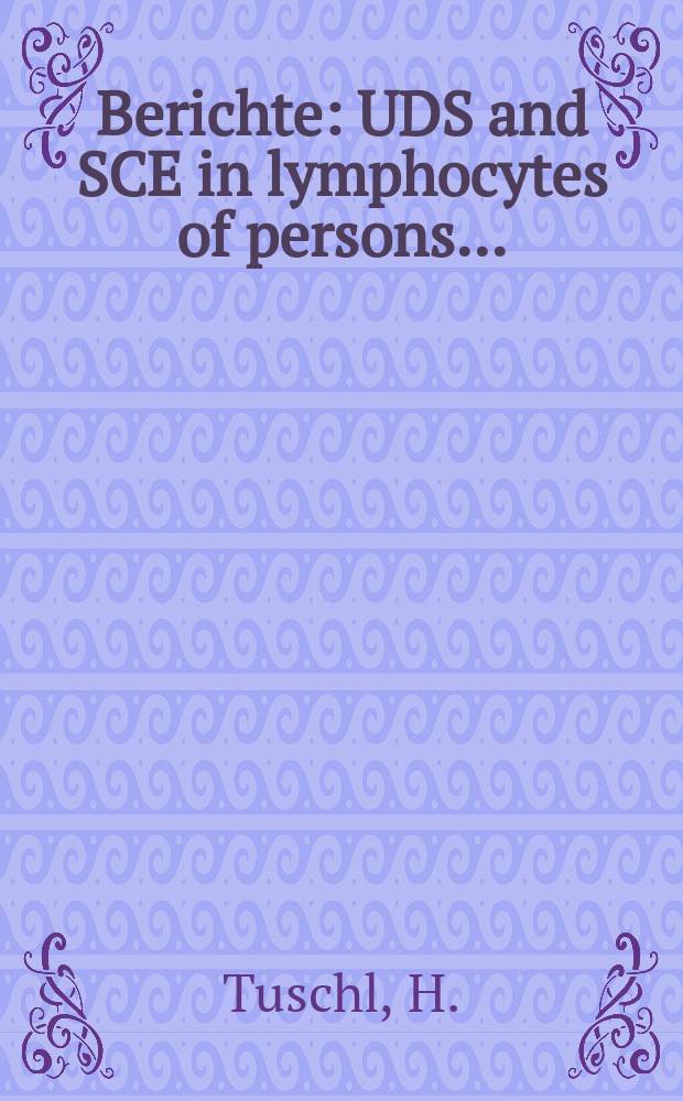 Berichte : UDS and SCE in lymphocytes of persons...