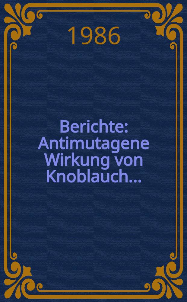 Berichte : Antimutagene Wirkung von Knoblauch...