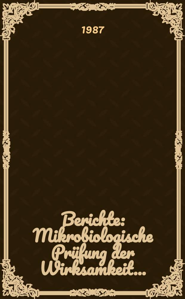 Berichte : Mikrobiologische Prüfung der Wirksamkeit...