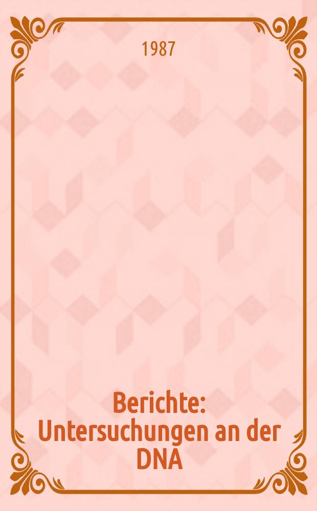 Berichte : Untersuchungen an der DNA