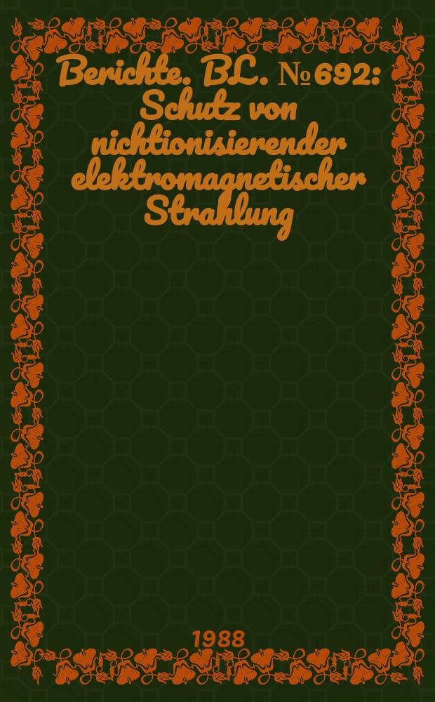 Berichte. BL. №692 : Schutz von nichtionisierender elektromagnetischer Strahlung