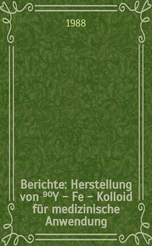 Berichte : Herstellung von ⁹⁰Y - Fe - Kolloid für medizinische Anwendung