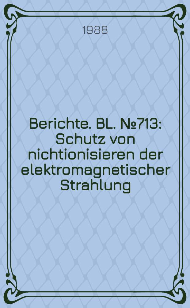 Berichte. BL. №713 : Schutz von nichtionisieren der elektromagnetischer Strahlung