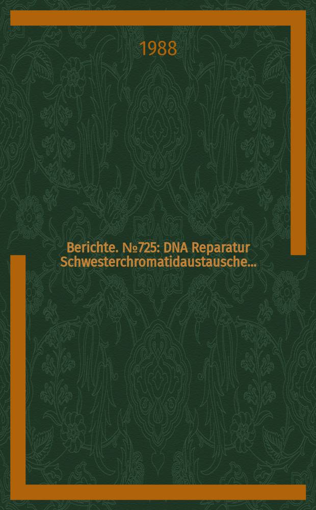 Berichte. №725 : DNA Reparatur Schwesterchromatidaustausche...