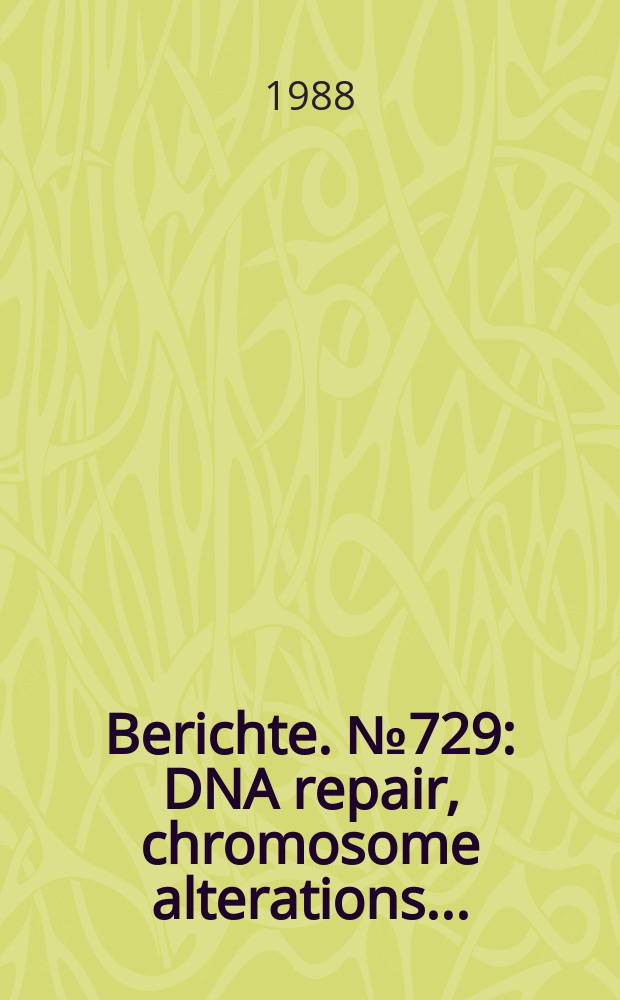 Berichte. №729 : DNA repair, chromosome alterations...