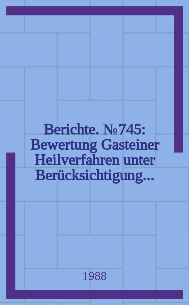 Berichte. №745 : Bewertung Gasteiner Heilverfahren unter Berücksichtigung ...