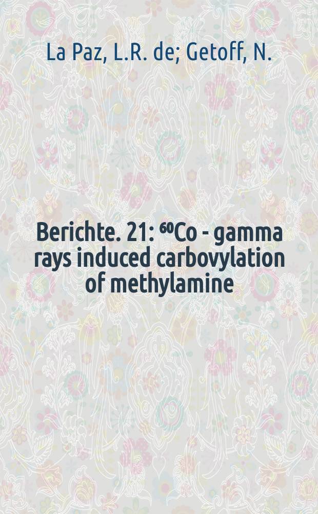 Berichte. 21 : ⁶⁰Co - gamma rays induced carbovylation of methylamine