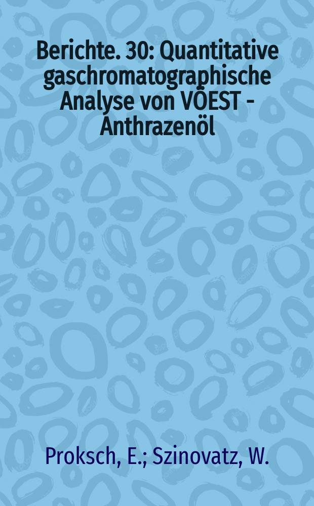 Berichte. 30 : Quantitative gaschromatographische Analyse von VÖEST - Anthrazenöl