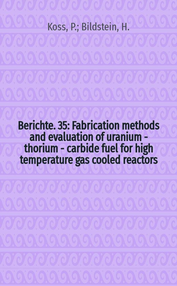 Berichte. 35 : Fabrication methods and evaluation of uranium - thorium - carbide fuel for high temperature gas cooled reactors