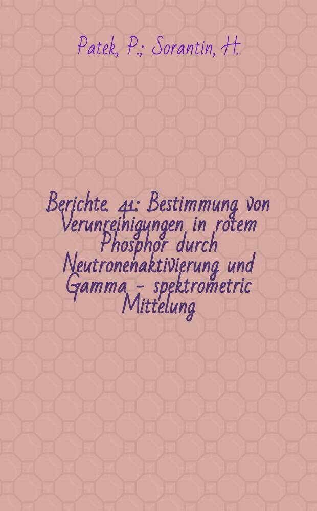 Berichte. 41 : Bestimmung von Verunreinigungen in rotem Phosphor durch Neutronenaktivierung und Gamma - spektrometric Mittelung