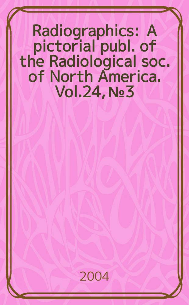 Radiographics : A pictorial publ. of the Radiological soc. of North America. Vol.24, №3