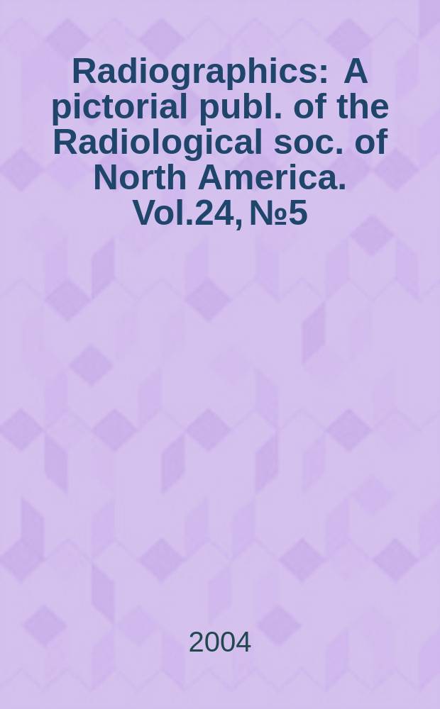 Radiographics : A pictorial publ. of the Radiological soc. of North America. Vol.24, №5