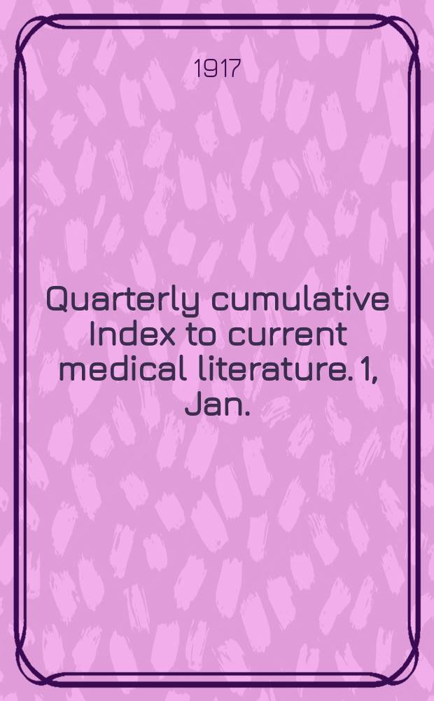 Quarterly cumulative Index to current medical literature. 1, Jan./Dec. : 1916