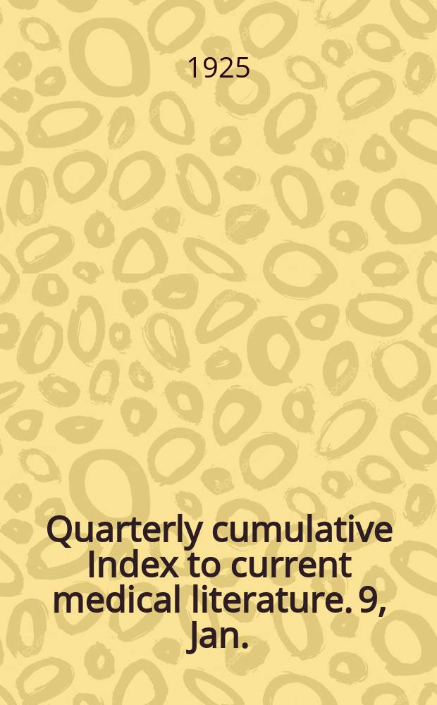 Quarterly cumulative Index to current medical literature. 9, Jan./Dec. : 1924
