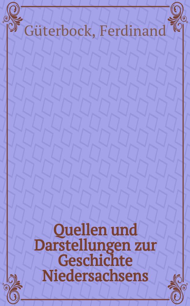 Quellen und Darstellungen zur Geschichte Niedersachsens : Hrsg. vom Historischen Verein für Niedersachsen. Bd.32 : Die Gelnhäuser Urkunde und der Prozess Heinrichs des Löwen