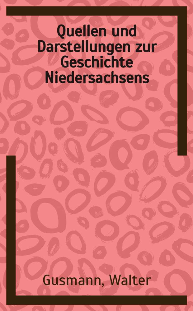 Quellen und Darstellungen zur Geschichte Niedersachsens : Hrsg. vom Historischen Verein für Niedersachsen. Bd.36 : Wald und Siedlungsfläche Südhannovers und angrenzender Gebiete