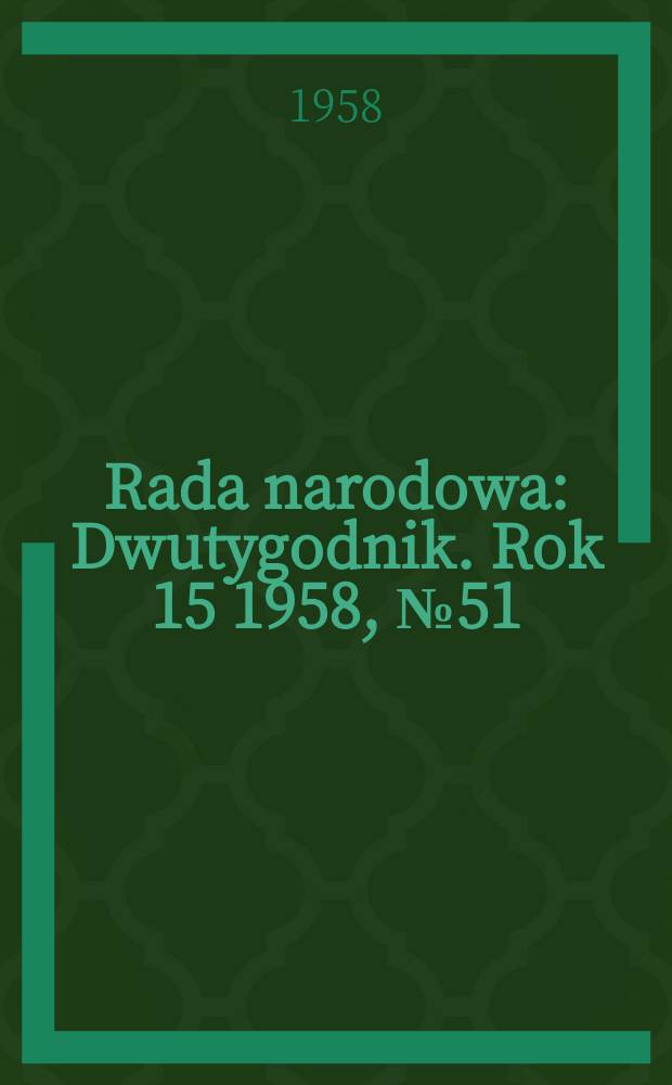 Rada narodowa : Dwutygodnik. Rok 15 1958, №51/52(495/496)